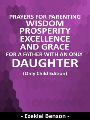 cover image of Prayers For Parenting Wisdom, Prosperity, Excellence and Grace For a Father With an Only Daughter--(Only Child Edition)
